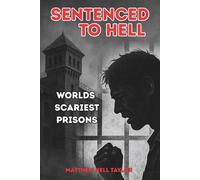Sentenced To Hell: Worlds Scariest Prisons