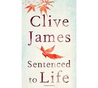 Sentenced to Life by Clive James (9-Apr-2015) Hardcover