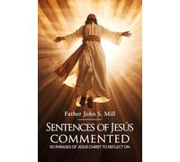 SENTENCES OF JESUS COMMENTED: 50 phrases of Jesus Christ to reflect on