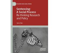 Sentencing: A Social Process: Re-thinking Research and Policy (Palgrave Socio-Legal Studies)
