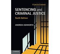 Sentencing and Criminal Justice (Law in Context)