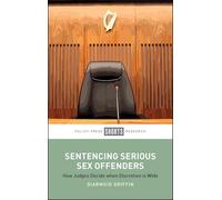 Sentencing Serious Sex Offenders: How Judges Decide when Discretion Is Wide