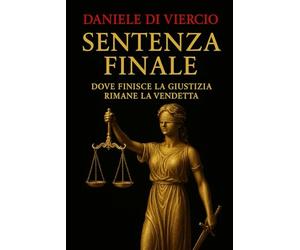 SENTENZA FINALE: Dove finisce la giustizia, rimane la vendetta