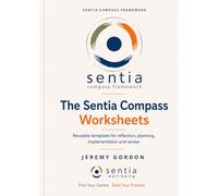 Sentia Compass Worksheets: Reusable templates for reflection, planning, implementation and review. (The Sentia Compass Framework)