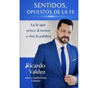 SENTIDOS OPUESTOS DE LA FE: La Fe Que Vence el Temor y Vive la Palabra