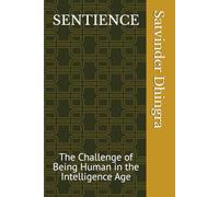 SENTIENCE: The Challenge of Being Human in the Intelligence Age