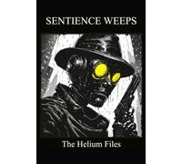 Sentience Weeps: The Helium Files