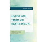 Sentient Pasts, Trauma, and Counter-Narrative : Mapping Memory in the Works of Edouard Glissant, Caryl Phillips, and Tierno Monenembo