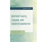 Sentient Pasts, Trauma, and Counter-Narrative: Mapping Memory in the Works of Édouard Glissant, Caryl Phillips, and Tierno Monénembo