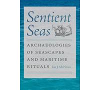 Sentient Seas: Archaeologies of Seascapes and Maritime Rituals (Society and Ecology in Island and Coastal Archaeology)