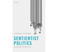 Sentientist Politics: A Theory of Global Inter-Species Justice