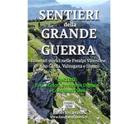 Sentieri della Grande Guerra: Itinerari storici nelle Prealpi Vicentine, Alto Garda, Valsugana e Isonzo (Gli Itinerari della Grande Guerra, alla scoperta di Trincee, Bunker e Postazioni)
