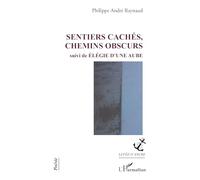Sentiers cachés, chemins obscurs: suivi de Élégie d'une aube