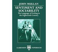 Sentiment and Sociability: The Language of Feeling in the Eighteenth Century (Clarendon Paperbacks)