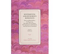 Sentimental and Humorous Romances (TEAMS Middle English Texts Series): Floris and Blancheflour, Sir Degrevant, The Squire of Low Degree, The Tournament of Tottenham, and The Feast of Tottenham