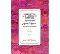 Sentimental and Humorous Romances (TEAMS Middle English Texts Series): Floris and Blancheflour, Sir Degrevant, The Squire of Low Degree, The Tournament of Tottenham, and The Feast of Tottenham