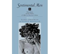 Sentimental Men: Masculinity and the Politics of Affect in American Culture