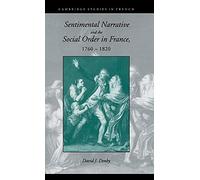 Sentimental Narrative and the Social Order in France, 1760-1820: 47 (Cambridge Studies in French, Series Number 47)