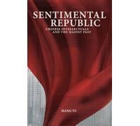 Sentimental Republic: Chinese Intellectuals and the Maoist Past (Harvard East Asian Monographs)