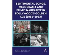 Sentimental Songs, Melodrama and Filmic Narrative in Bollywood’s Golden Age (1951-1963)