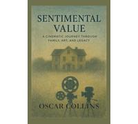 Sentimental Value: A Cinematic Journey Through Family, Art, and Legacy: Exploring the Intersection of Memory, Trauma, and Artistic Redemption in Joachim Trier’s Masterpiece