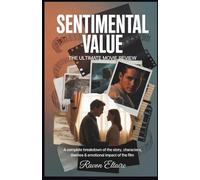 Sentimental Value: The Ultimate Movie Review: A Complete Breakdown of the Story, Characters, Themes & Emotional Impact of the Film