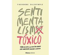 Sentimentalismo tóxico: Cómo el culto a la emoción pública está corroyendo nuestra sociedad (Alianza Ensayo)
