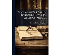 Sentimenti Di S. Carlo Borromeo Intorno Agli Spettacoli ...