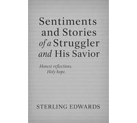 Sentiments and Stories of a Struggler and His Savior: 30 Stories of Honest Reflection and Holy Hope