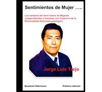 Sentimientos de Mujer…..: Los cantares del amor tóxico de Mujeres codependientes y hombres con Trastorno de la Personalidad Narcisista patológico