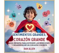 Sentimientos Grandes, Corazón Grande: Guía Infantil Para Entender Las Emociones Y Desarrollar Un Corazón Valiente: 2 (Serie Mindful Me)