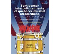 Sentipensar interculturalmente el quehacer musical afrocaribeño -Música e identidad cultural en Puerto Rico y Cuba- (Trilogía sobre la sentisapiencia Tomo II)
