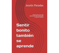 Sentir bonito también se aprende: Claves para una vida emocional mas consciente y menos reactiva