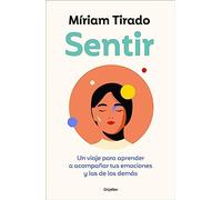 Sentir: Un Viaje Para Aprender a Acompañar Tus Emociones Y Las de Los Demás / Fe Eling. a Journey to Learn to How to Accompany Your Emotions: Un viaje ... Accompany Your Emotions and Those of Others