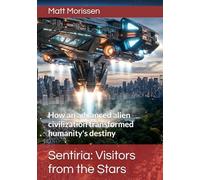 Sentiria: Visitors from the Stars: How an advanced alien civilization transformed humanity's destiny