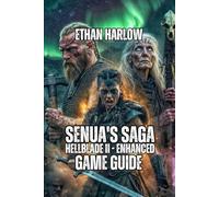 Senua's Saga: Hellblade II - Enhanced Game Guide: Understand the Story, Master Combat Like an Expert, Find Every Secret, and Conquer Dark Rot Mode (The Shattered Runes Saga)