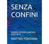 SENZA CONFINI: SCOPRI IL POTERE ILLIMITATO CHE E' IN TE
