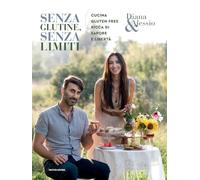 Senza glutine, senza limiti. Cucina gluten-free ricca di sapore e libertà. Ediz. illustrata (Illustrati)
