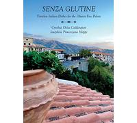 Senza Glutine: Timeless Italian Dishes for the Gluten Free Palate