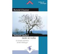 Senza radici non si vola. La terapia sistemica di Bert Hellinger