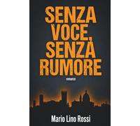 Senza Voce, Senza Rumore: L'Eco della Verità: Un Techno-Thriller tra i segreti di Mantova