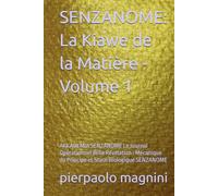 SENZANOME: La Kiawe de la Matière - Volume 1: AKKADEMIA SENZANOME Le Journal Opérationnel della Révélation : Mécanique du Principe et Stase Biologique SENZANOME