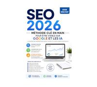 SEO 2026 - La Méthode Complète pour Être Visible sur Google et les IA: Guide débutant pour créer des contenus visibles, cités et convertissants, même ... Web & Game designer avec Trade Sphère Pro)