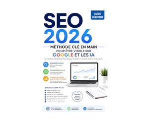 SEO 2026 - La Méthode Complète pour Être Visible sur Google et les IA: Guide débutant pour créer des contenus visibles, cités et convertissants, même ... Web & Game designer avec Trade Sphère Pro)