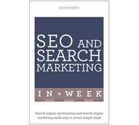 SEO And Search Marketing In A Week: Search Engine Optimization And Search Engine Marketing Made Easy In Seven Simple Steps (Teach Yourself: In a Week)