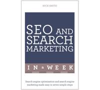 SEO And Search Marketing In A Week : Search Engine Optimization And Search Engine Marketing Made Easy In Seven Simple Steps