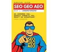 SEO, GEO, and AEO Survival Guide: AI ignores you, Google forgets you, React or disappear!