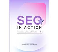 SEO in Action: Foundations to Measurable Growth