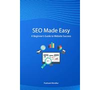 SEO Made Easy: A Beginner’s Guide to Website Success