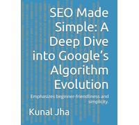 SEO Made Simple: A Deep Dive into Google’s Algorithm Evolution: Emphasizes beginner-friendliness and simplicity.: 1